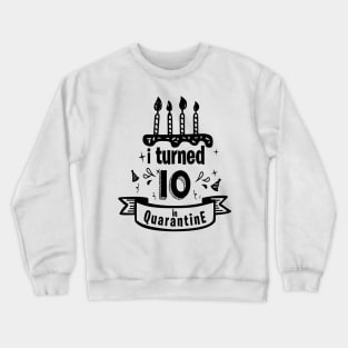 I TURNED 10 IN QUARANTINE Crewneck Sweatshirt